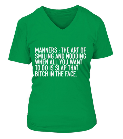 MANNERS THE ART OF SMILING AND NODDING WHEN ALL YOU WANT TO DO IS SLAP THAT BITCH IN THE FACE V-neck T-Shirt Woman