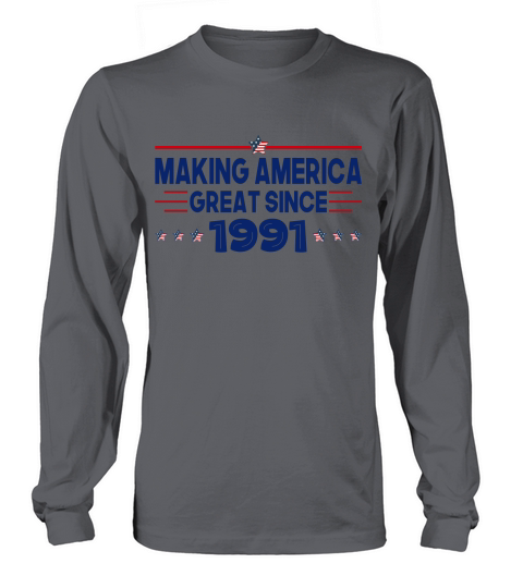 Making America Great Since 1991 Birthday Long sleeved Unisex