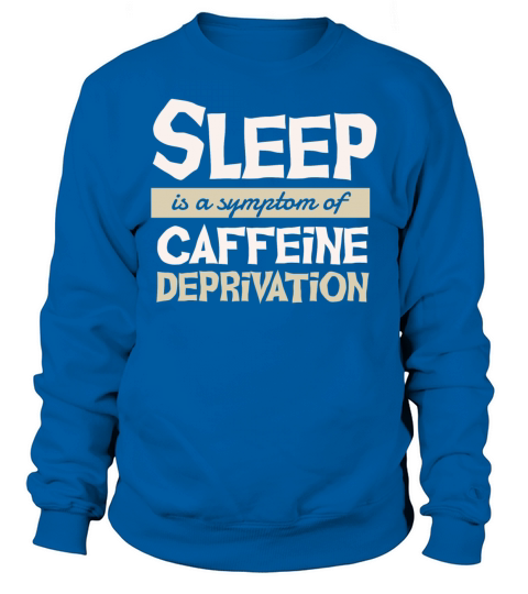 Sleep reason justification fatigue lack of caffein Women's Sweatshirt