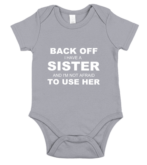 Back Off I Have A Sister & I am Not Afraid To Use Her Short Sleeve Baby One-Piece
