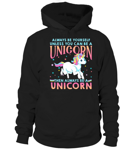 Always Be Yourself Unless You Can Be A Unicorn Women's Hoodie