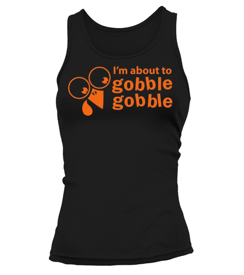 thanksgiving funny Im about to gobble gobble Women's Tank Top