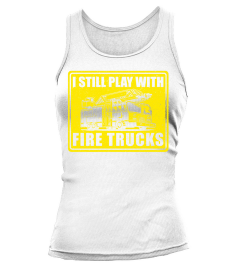 Firefighter I Still Playwith Fire Women's Tank Top