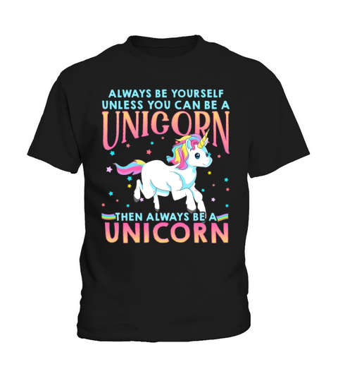 Always Be Yourself Unless You Can Be A Unicorn Kids T-Shirt