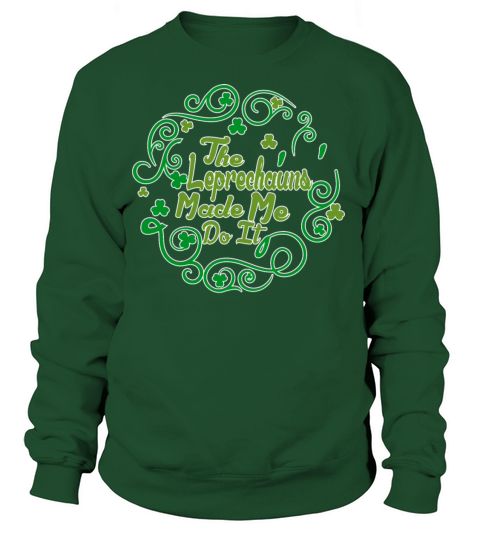 The Leprechauns Made Me Do It Irish St Patricks D Women's Sweatshirt