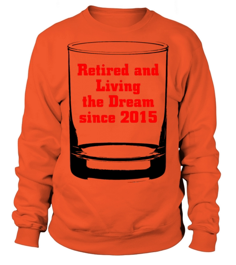 2015 - RETIRED AND LIVING THE DREAM SINCE 2015 Women's Sweatshirt