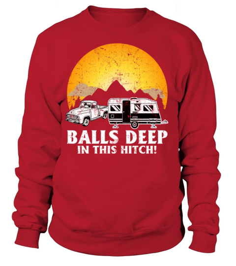 Balls Deep in this Hitch Camping Shirt Women's Sweatshirt