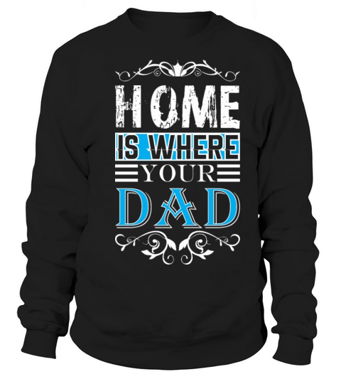 Home Is Where Your Dad Happy Fathers Day Women's Sweatshirt