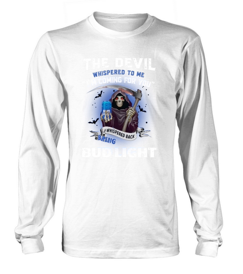 The Devil whispered to me I’m coming for you I whisper back bring Bud Light - Unisex Long Sleeve Long sleeved Unisex