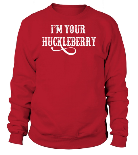 Im Your Huckleberry - Tombstone Women's Sweatshirt