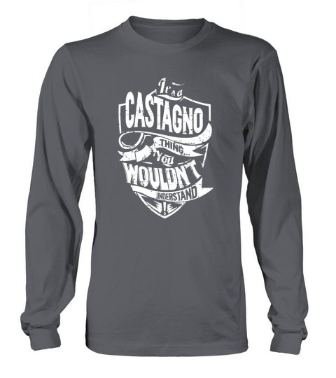 Its a CASTAGNO Thing You Wouldnt Understand Name Shirts Long sleeved Unisex