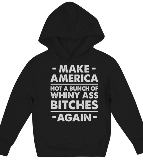 Make America not a bunch of whiny ass bitches again Kids Hoodie