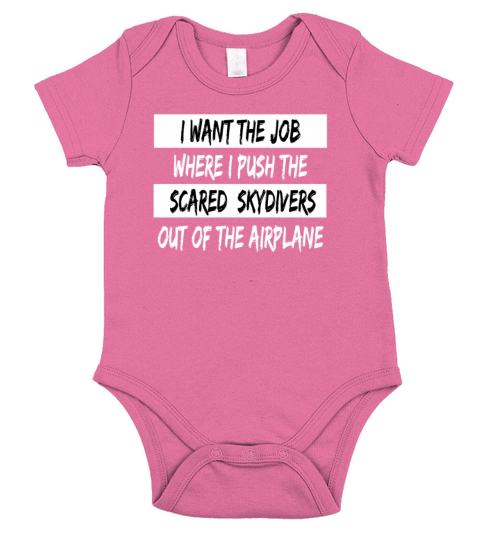 Career Humor Want the Job Where i Push the Scared Short Sleeve Baby One-Piece