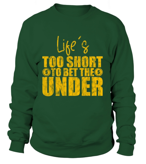 Lifes Too Short To Bet The Under 9 Women's Sweatshirt