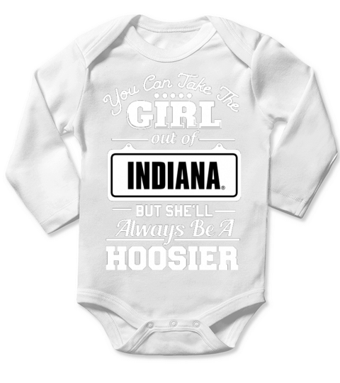 You can take the girl out of indiana but she will always be a hoosier Long Sleeve Baby One-Piece