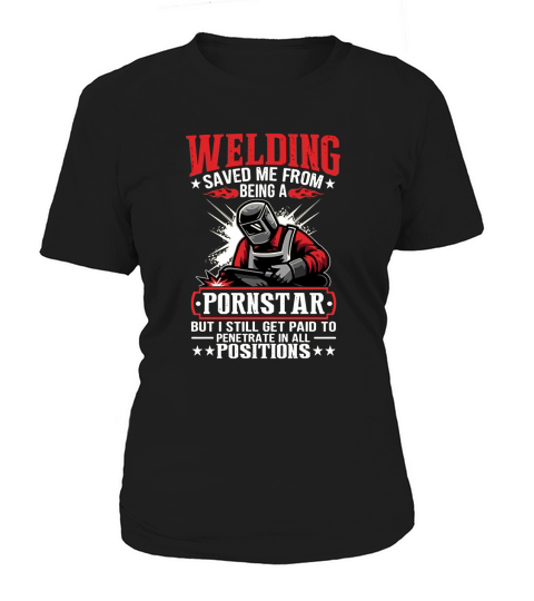 welding saved me from being a pornstar Women's T-Shirt