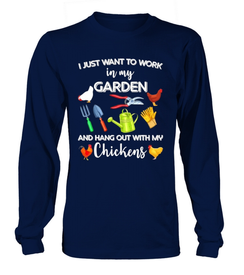 I just want to work in my garden and hang out with my Chickens Long sleeved Unisex