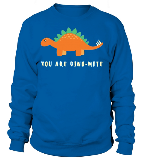 You are Dino-mite Women's Sweatshirt