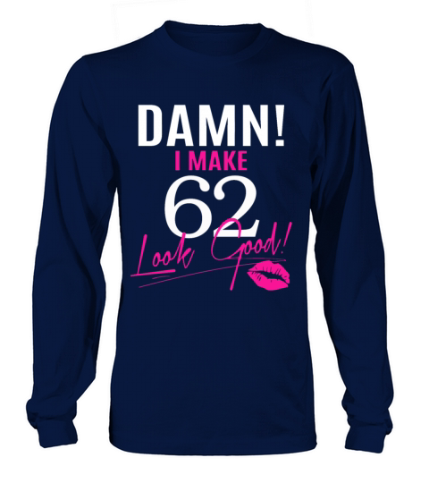 Damn I Make 62 Look Good Women's Long Sleeve