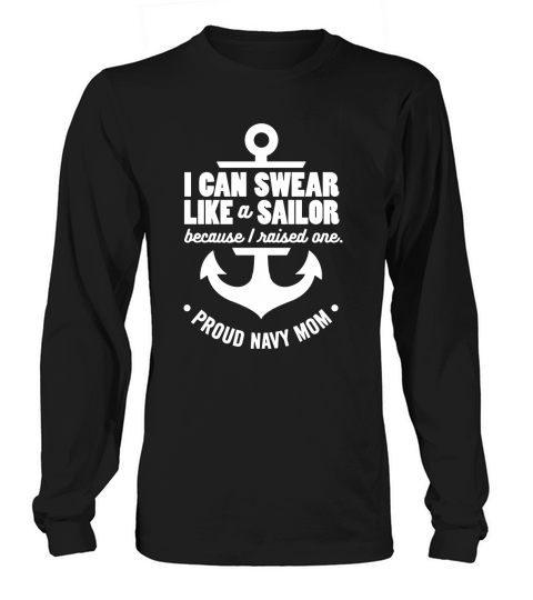 I Can Swear Like a Sailor Because I Raised One Navy Mom Long sleeved Unisex