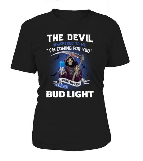 The Devil whispered to me I’m coming for you I whisper back bring Bud Light - Unisex Long Sleeve Women's T-Shirt