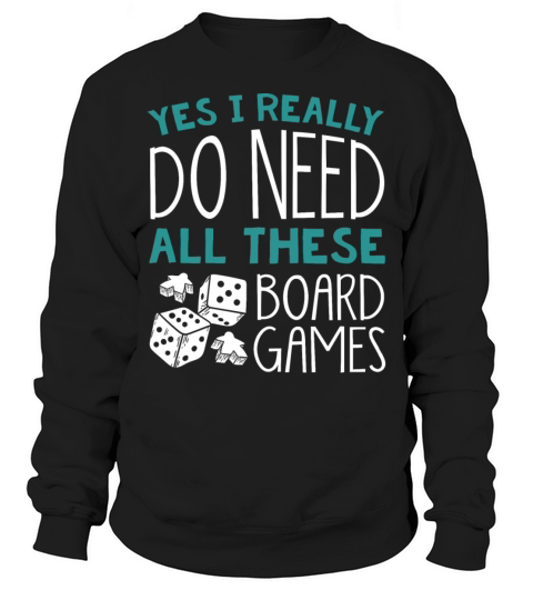 Yes I really do need all these Board games Men's Sweatshirt