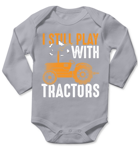 I Still Play with Tractors Agriculture Farmer Long Sleeve Baby One-Piece