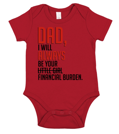 Dad I will always be your little financial burden girl Short Sleeve Baby One-Piece
