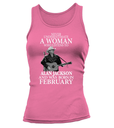 A Woman Who Listens To Alan Jackson And Was Born In February Tank top Woman