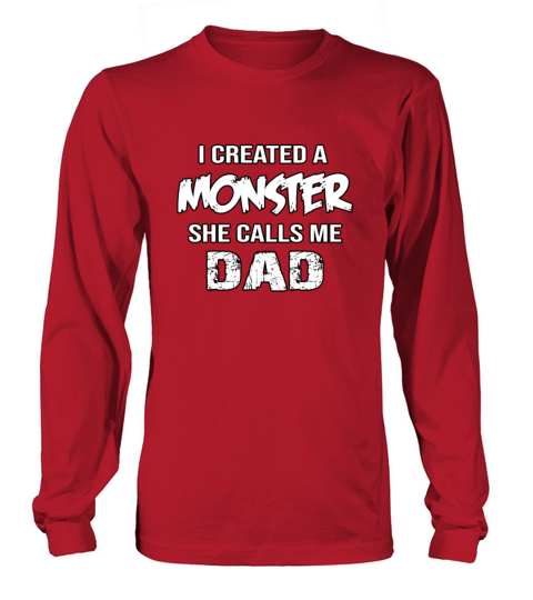 I Created A Monster She Calls Me Dad Women's Long Sleeve
