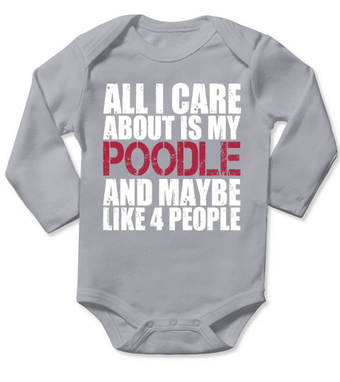 Poodle Shirts All I Care About Is Poodles Shirt Long Sleeve Baby One-Piece