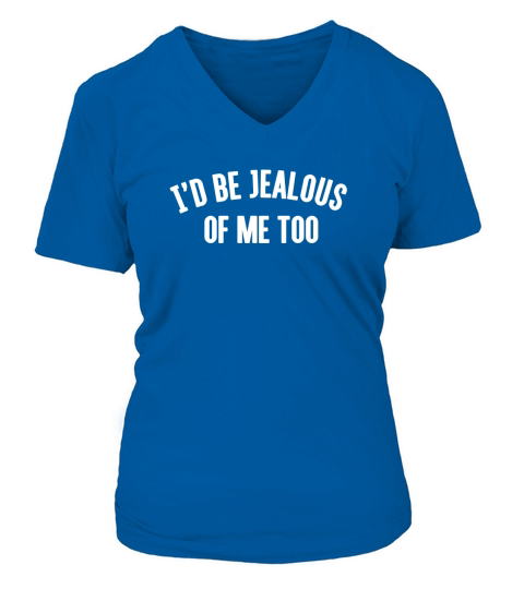 id be jealous of me too V-neck T-Shirt Woman