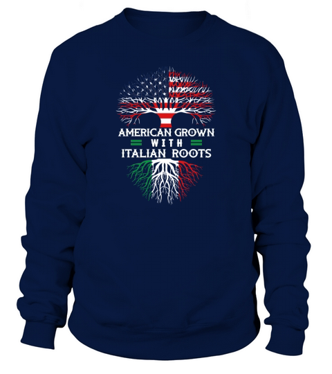 American Grown With Italian Roots T Shirts Sweatshirt Unisex