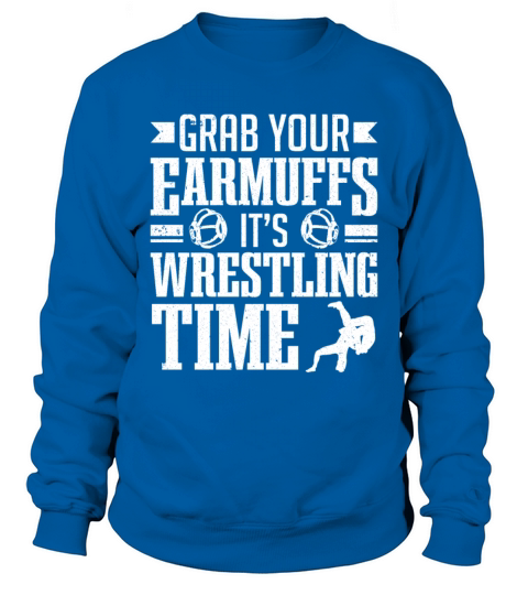 Wrestle Wrestler Grab Your Earmuffs Wrestling Sweatshirt Unisex