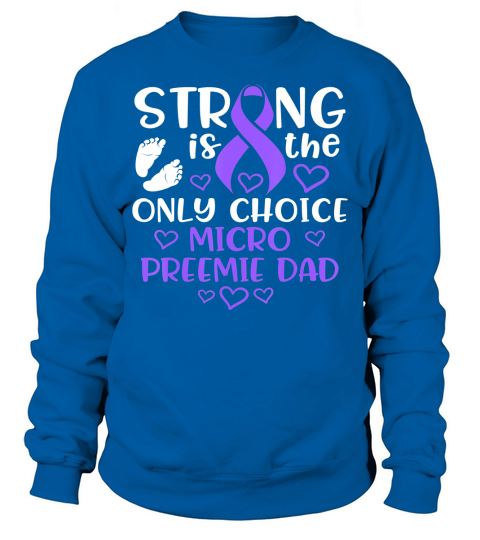Mens Micro Preemie NICU New Dad Strong Premature Birth T-Shirt Sweatshirt Unisex