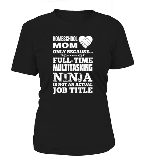 Homeschool Mom Full Time Multitasking Ninja Shirt Women's T-Shirt