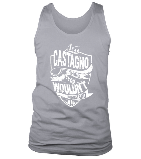 Its a CASTAGNO Thing You Wouldnt Understand Name Shirts Tank Top Unisex