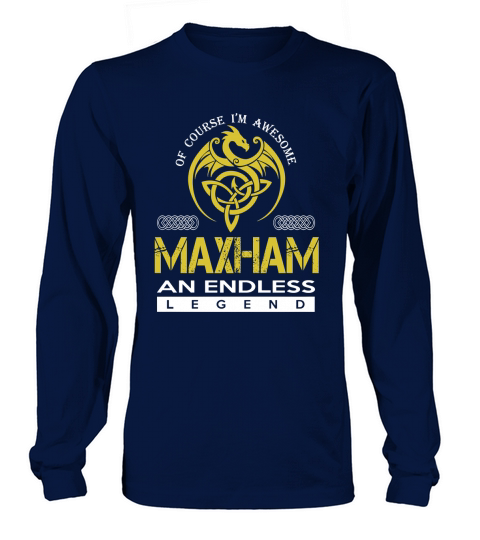 Of Course Im Awesome MAXHAM An Endless Legend Name Shirts Long sleeved Unisex