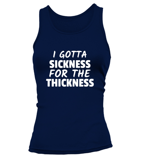 I gotta sickness for the thickness Tank top Woman
