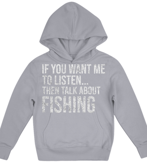 Funny If You Want Me To Listen Talk About Fishing Kids Hoodie