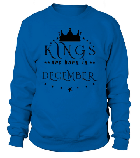 Kings Are Born In December Men's Sweatshirt