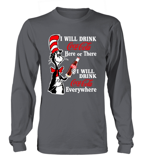 The Cat In The Hat I will drink Coca Cola here or there everywhere Long sleeved Unisex