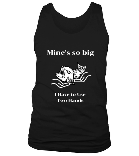 Mines So Big I Have to Use Two Hands Men's Tank Top