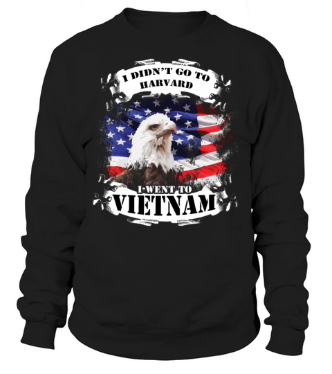 Vietnam Veteran T-shirt - I didnt go to Harvard Women's Sweatshirt