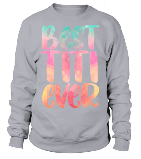 Best Titi Mothers Day Tee With Best Titi Ever Desi Women's Sweatshirt