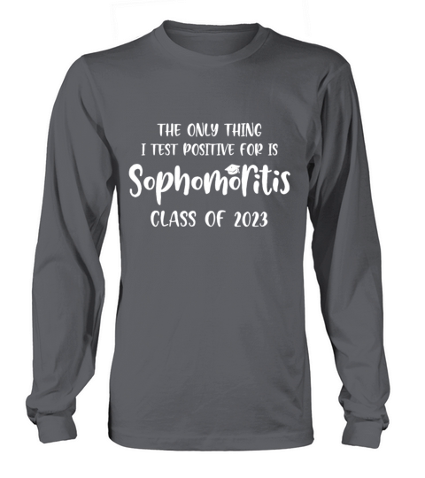 The Only Thing I Test Positive For Is Sophomoritis Women's Long Sleeve