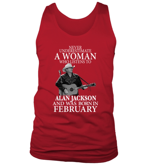 A Woman Who Listens To Alan Jackson And Was Born In February Tank Top Unisex