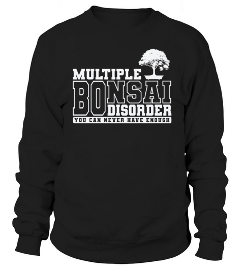 Multiple Bonsai Disorder Can Never Have Enough Men's Sweatshirt