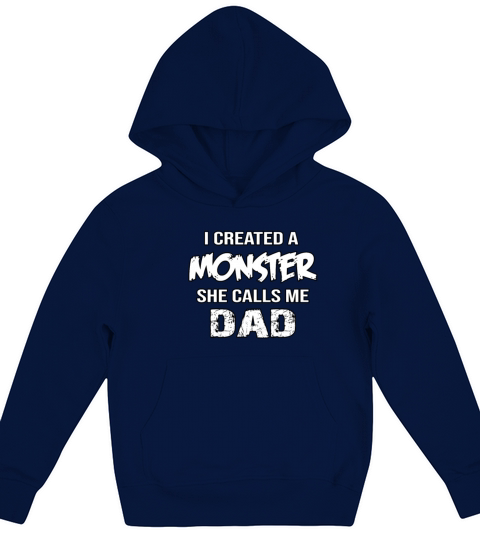I Created A Monster She Calls Me Dad Kids Hoodie