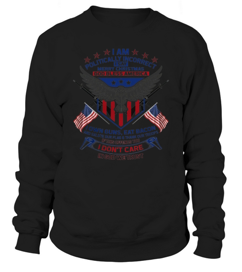 I Am Politically Incorrect I Say Merry Christmas God Bless America Sweatshirt Unisex